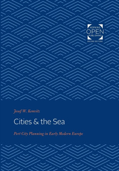 Cities & the Sea : Port City Planning in Early Modern Europe
