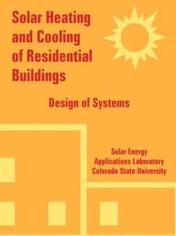 Solar Heating and Cooling of Residential Buildings : Design of Systems