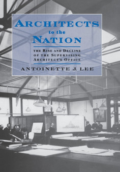 Architects to the Nation : The Rise and Decline of the Supervising Architect's Office