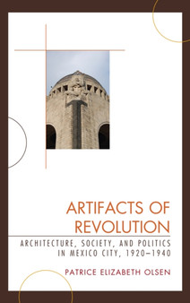 Artifacts of Revolution : Architecture, Society, and Politics in Mexico City, 1920???1940