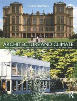 Architecture and Climate : An Environmental History of British Architecture 1600-2000