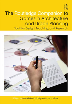 The Routledge Companion to Games in Architecture and Urban Planning : Tools for Design, Teaching, and Research