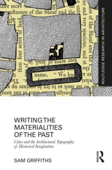Writing the Materialities of the Past : Cities and the Architectural Topography of Historical Imagination