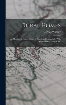 Rural Homes : Or, Sketches of Houses Suited to American Country Life, With Original Plans, Designs, &c