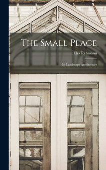 The Small Place : Its Landscape Architecture