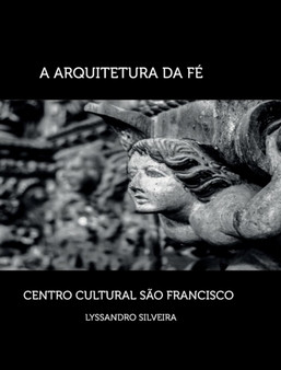 A Arquitetura da Fe - Centro Cultural Sao Francisco