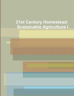21st Century Homestead : Sustainable Agriculture I