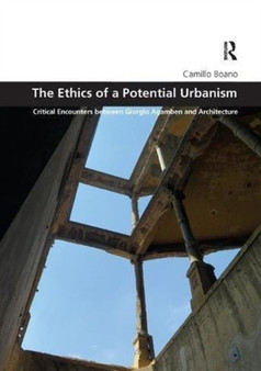 The Ethics of a Potential Urbanism : Critical encounters between Giorgio Agamben and architecture