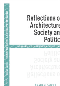 Reflections on Architecture, Society and Politics : Social and Cultural Tectonics in the 21st Century