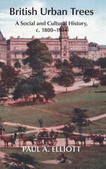 British Urban Trees : A Social and Cultural History 1800-1914