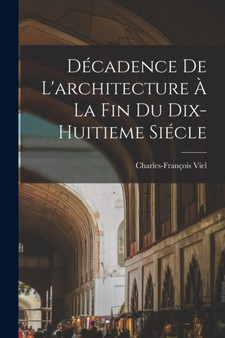 Decadence De L'architecture A La Fin Du Dix-huitieme Siecle