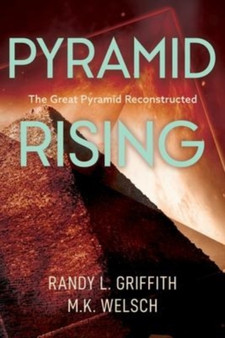 Pyramid Rising : The Great Pyramid Reconstructed