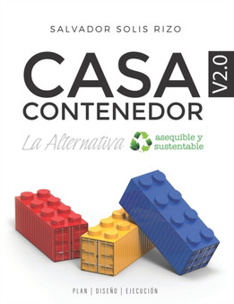 Casa Contenedor V2.0 - La Alternativa Asequible y Sustentable : Plan Diseno Ejecucion