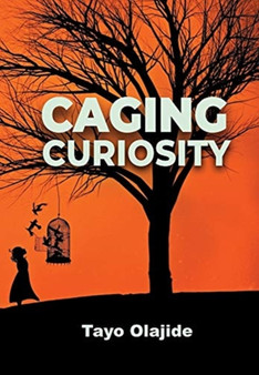 Caging Curiosity : A song of cages and liberties : 1