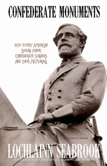 Confederate Monuments : Why Every American Should Honor Confederate Soldiers and Their Memorials