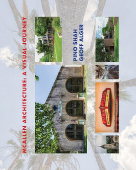 McAllen Architecture : A Visual Journey: By Pino Shah and Geoff Alger : 4