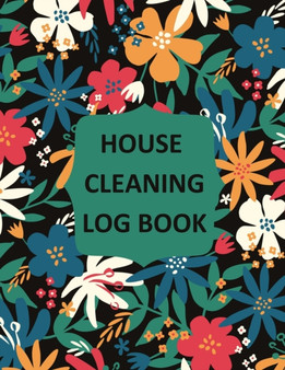 House Cleaning Log Book : Household Cleaning Checklist Notebook, Daily, Weekly, Monthly Cleaning Schedule Organizer, Tracker, And Planner