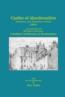 Castles of Aberdeenshire: Historical and Descriptive Notices (1887)