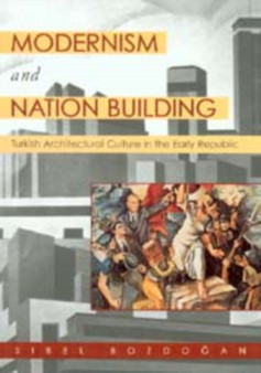 Modernism and Nation Building : Turkish Architectural Culture in the Early Republic