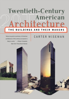 Twentieth-Century American Architecture : The Buildings and Their Makers