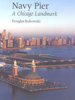 Navy Pier : A Chicago Landmark
