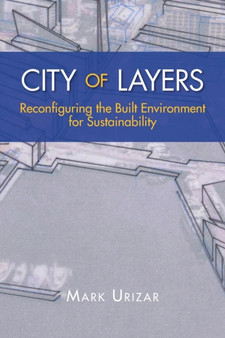 City of Layers : Reconfiguring the Built Environment for Sustainability