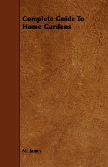 Complete Guide To Home Gardens