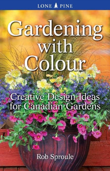 Gardening With Colour : Creative Design Ideas for Canadian Gardens