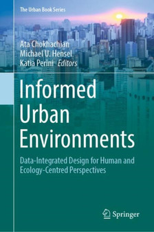 Informed Urban Environments : Data-Integrated Design for Human and Ecology-Centred Perspectives