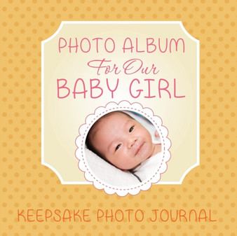 Photo Album for Our Baby Girl : Keepsake Photo Journal