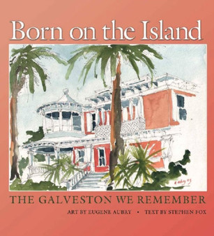 Born on the Island : The Galveston We Remember