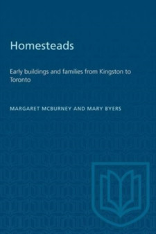 Homesteads : Early buildings and families from Kingston to Toronto