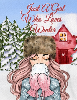 Just A Girl Who Loves Winter : Holiday Composition Notebook Journaling Pages To Write In Notes, Goals, Priorities, Traditional Christmas Baking Recipes, Celebration Poems, Verses, Quotes, Conversation by Harvest Maple Harvest - Paperback