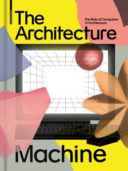 The Architecture Machine : The Role of Computers in Architecture