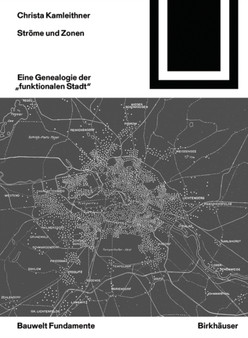 Stroeme und Zonen : Eine Genealogie der "funktionalen Stadt"
