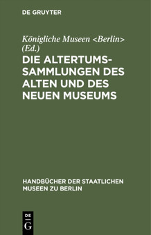 Die Altertums-Sammlungen des Alten und des Neuen Museums
