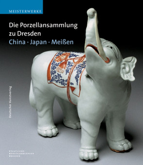 Die Porzellansammlung zu Dresden : China - Japan - Meissen