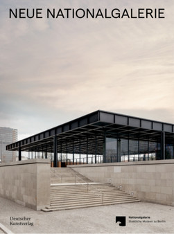 Neue Nationalgalerie : Mies van der Rohe's Museum