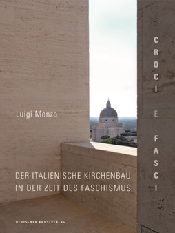Croci e fasci : Der italienische Kirchenbau in der Zeit des Faschismus