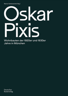 Oskar Pixis : Wohnbauten der 1920er und 1930er Jahre in Munchen
