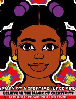 Diary of a Creative Black Girl - Believe in the Magic of Creativity : A Coloring Book, Sketchbook and Journal for Girls by Jamesha Bazemore - Paperback