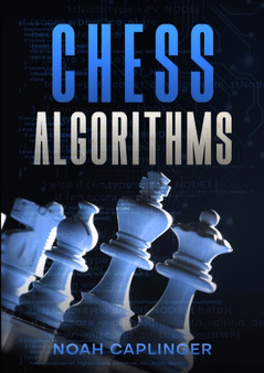 Chess Algorithms by Noah Caplinger - Paperback