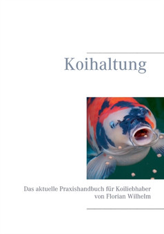 Koihaltung : Das aktuelle Praxishandbuch fur Koiliebhaber