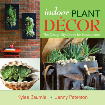 Indoor Plant Decor : The Design Stylebook for Houseplants