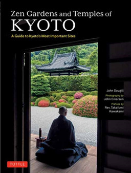 Zen Gardens and Temples of Kyoto : A Guide to Kyoto's Most Important Sites