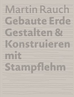Martin Rauch Gebaute Erde : Gestalten & Konstruieren mit Stampflehm