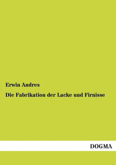 Die Fabrikation Der Lacke Und Firnisse