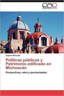 Politicas publicas y Patrimonio edificado en Michoacan