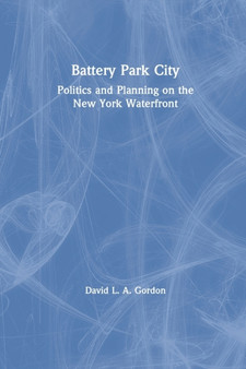Battery Park City : Politics and Planning on the New York Waterfront