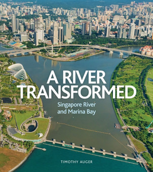 River Transformed : Singapore River and Marina Bay